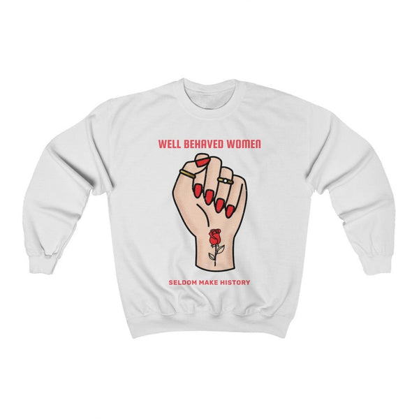 Well Behaved Women Seldom Make History | Crewneck (Light) 3 Colors Available - My Vintage Candy