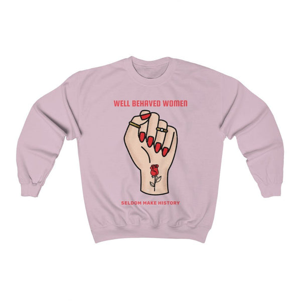 Well Behaved Women Seldom Make History | Crewneck (Light) 3 Colors Available - My Vintage Candy
