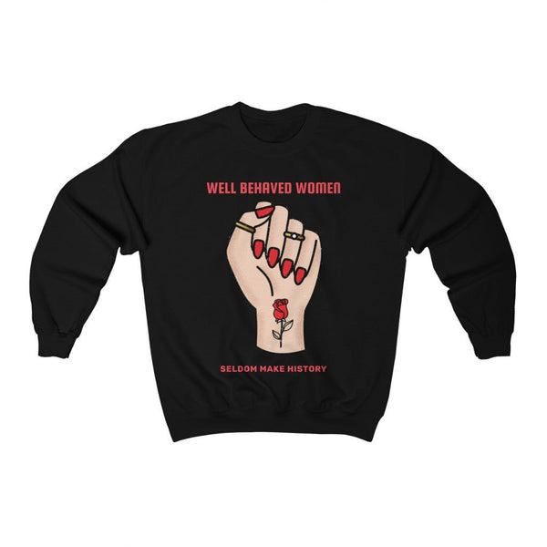 Well Behaved Women Seldom Make History | Crewneck (Light) 3 Colors Available - My Vintage Candy